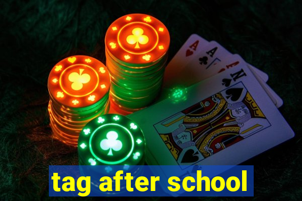 tag after school